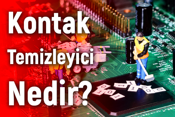 Kontak Temizleyici Nedir?